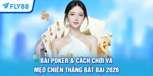 Bài Poker & Cách Chơi Và Mẹo Chiến Thắng Bất Bại 2026