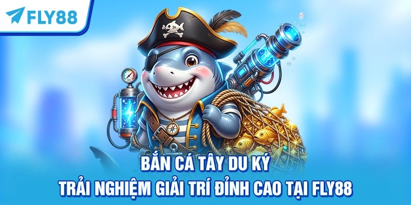 Bắn Cá Tây Du Ký – Trải Nghiệm Giải Trí Đỉnh Cao Tại FLY88