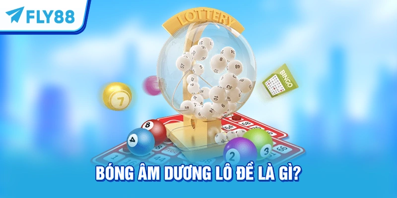 Bóng âm dương lô đề là gì?