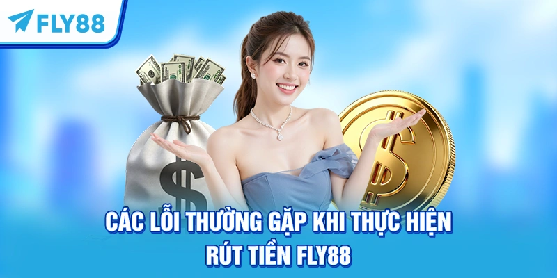 Các lỗi thường gặp khi thực hiện rút tiền FLY88