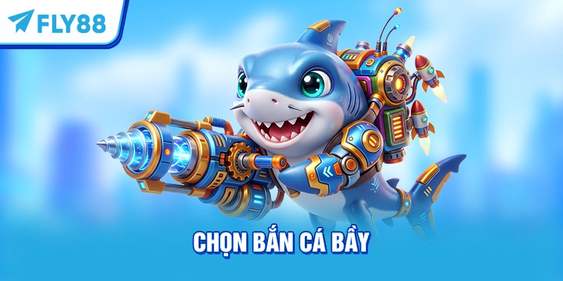 Chọn bắn cá bầy