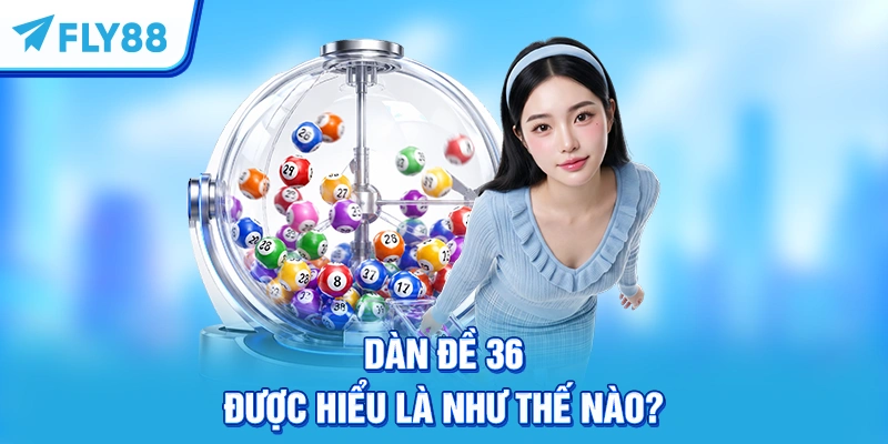 Dàn đề 36 được hiểu là như thế nào?