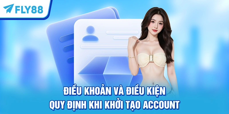 Điều khoản và điều kiện quy định khi khởi tạo account