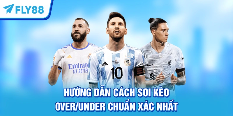 Hướng Dẫn Cách Soi Kèo Over/Under Chuẩn Xác Nhất