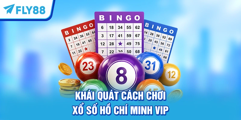 Khái quát cách chơi xổ số Hồ Chí Minh Vip