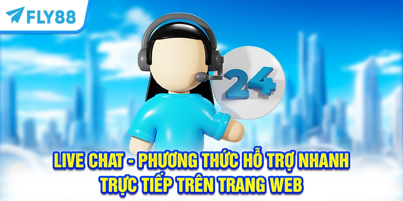 Live chat - Phương thức hỗ trợ nhanh, trực tiếp trên trang web