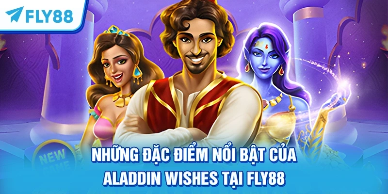 Những đặc điểm nổi bật của Aladdin Wishes tại FLY88
