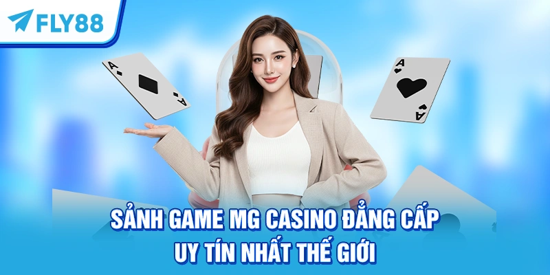 Sảnh Game MG Casino Đẳng Cấp, Uy Tín Nhất Thế Giới
